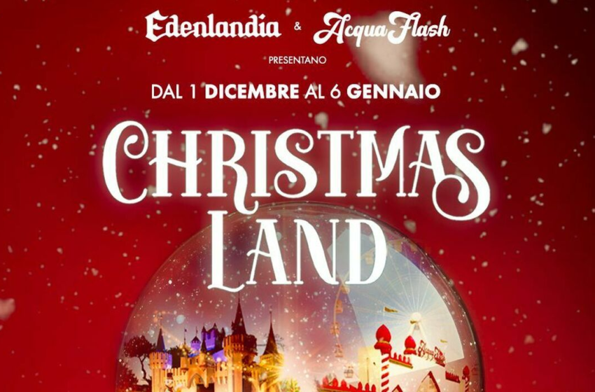  CHRISTMAS LAND: IL NATALE TRA GIOCHI, LUCI E SOLIDARIETÀ. DAL 1 DICEMBRE AL 6 GENNAIO, LA MAGIA DEL NATALE PRENDE VITA AD EDENLANDIA E ACQUAFLASH